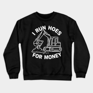 I run hoes for money Crewneck Sweatshirt